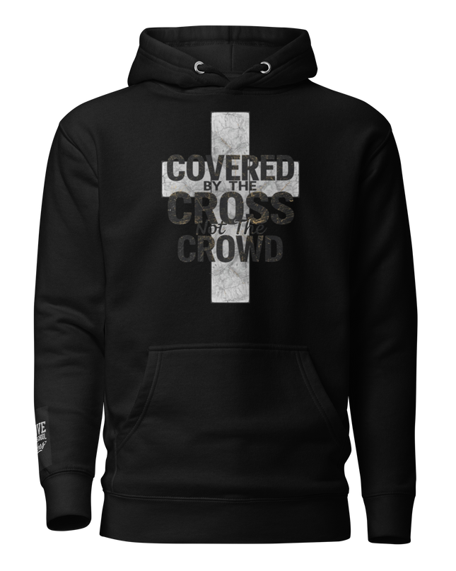 Covered by the Cross. Not the Crowd Hoodie (Front + Back)